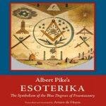 Albert Pike’s EsoterikaSymbolism of the Blue Degrees of Freemasonry