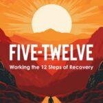 Five-Twelve: 30 Day ProgramLearning from the wisdom of the Bible to achieve recovery from addictions