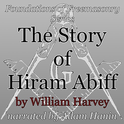 The Story of Hiram Abiff audiobook narrated by Adam Hanin