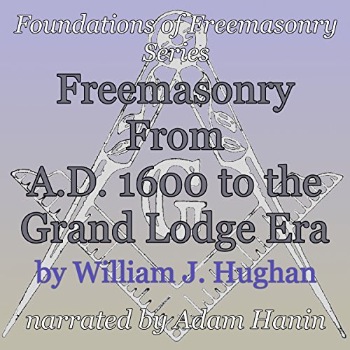 Freemasonry From AD 1600 to the Grand Lodge Era audiobook narrated by Adam Hanin