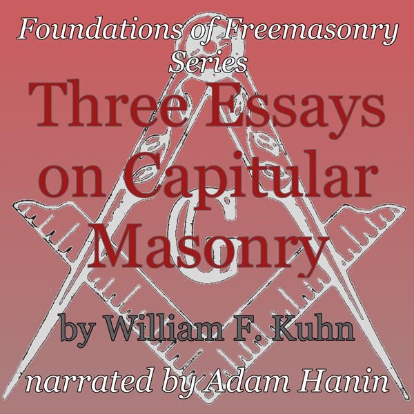 Three Essays on Capitular Masonry audiobook narrated by Adam Hanin